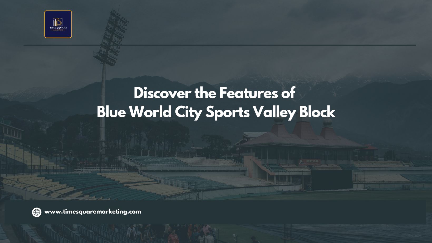 Discover the Features of Blue World City Sports Valley Block