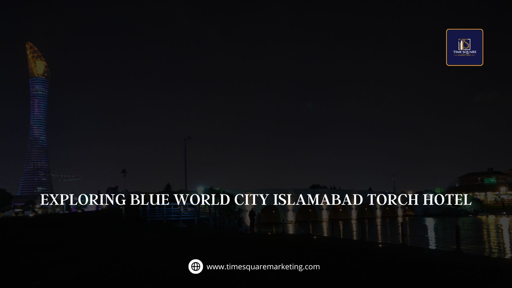 Exploring Blue World City Islamabad Torch Hotel