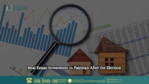 Real Estate Investment in Pakistan After the Election Opportunities and Challenges