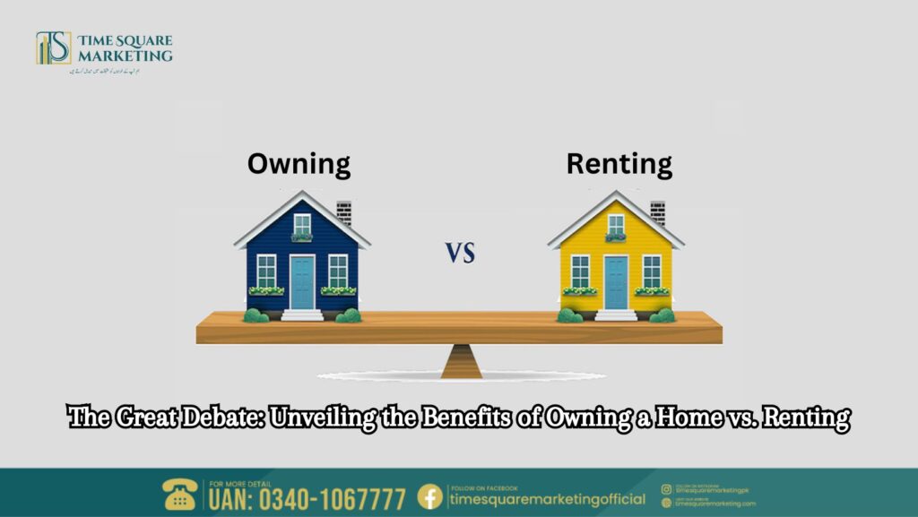 The Great Debate Unveiling the Benefits of Owning a Home vs. Renting