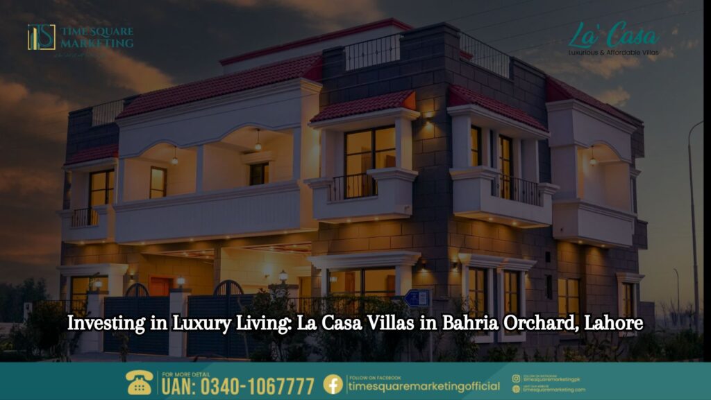 Investing in Luxury Living La Casa Villas in Bahria Orchard, Lahore