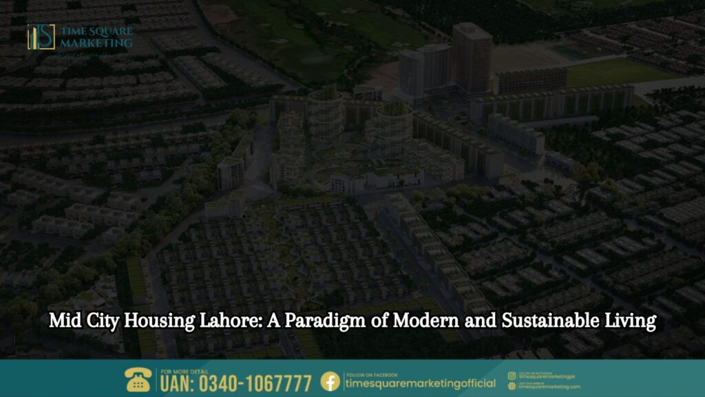 Mid City Housing Lahore A Paradigm of Modern and Sustainable Living
