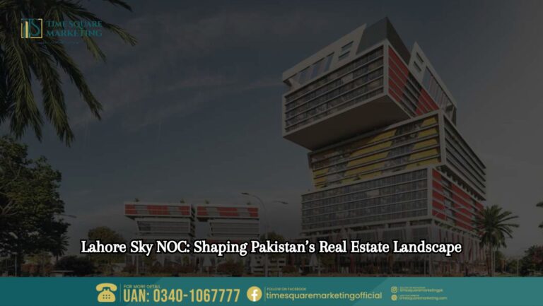 Lahore Sky NOC Shaping Pakistan’s Real Estate Landscape