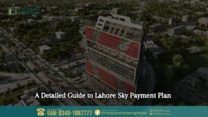 A Detailed Guide to Lahore Sky Payment Plan