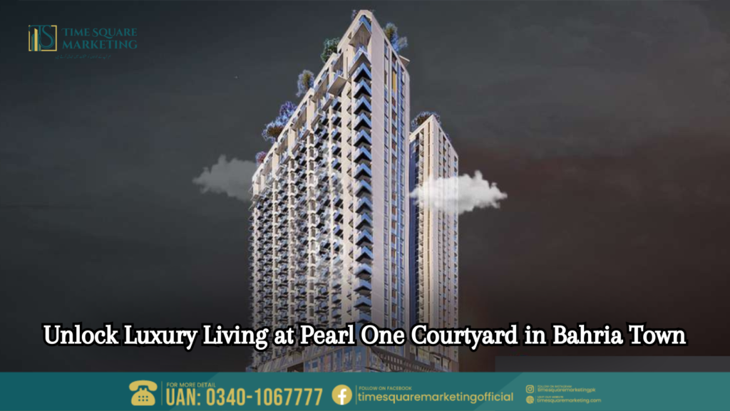 Unlock Luxury Living at Pearl One Courtyard in Bahria Town