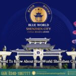 All You Need To Know About Blue World Shenzhen City Lahore