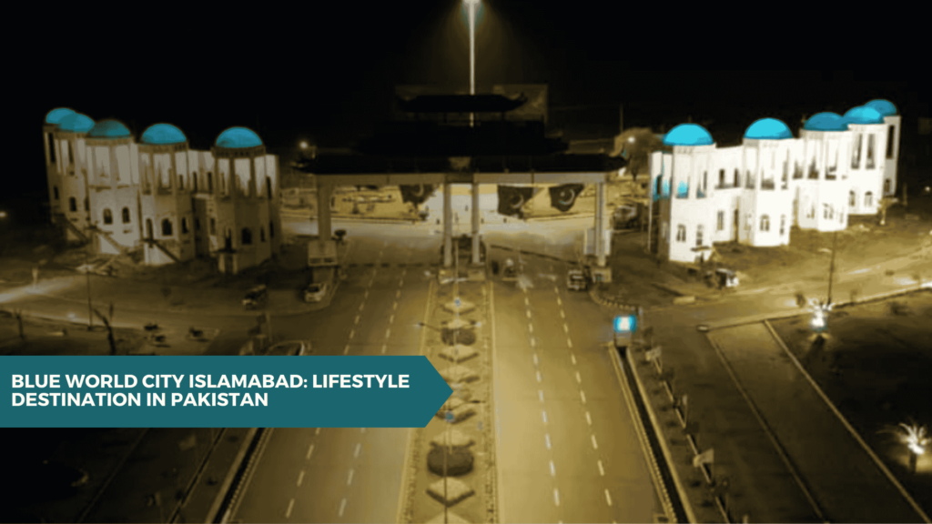 Blue World City Islamabad -Lifestyle Destination in Pakistan