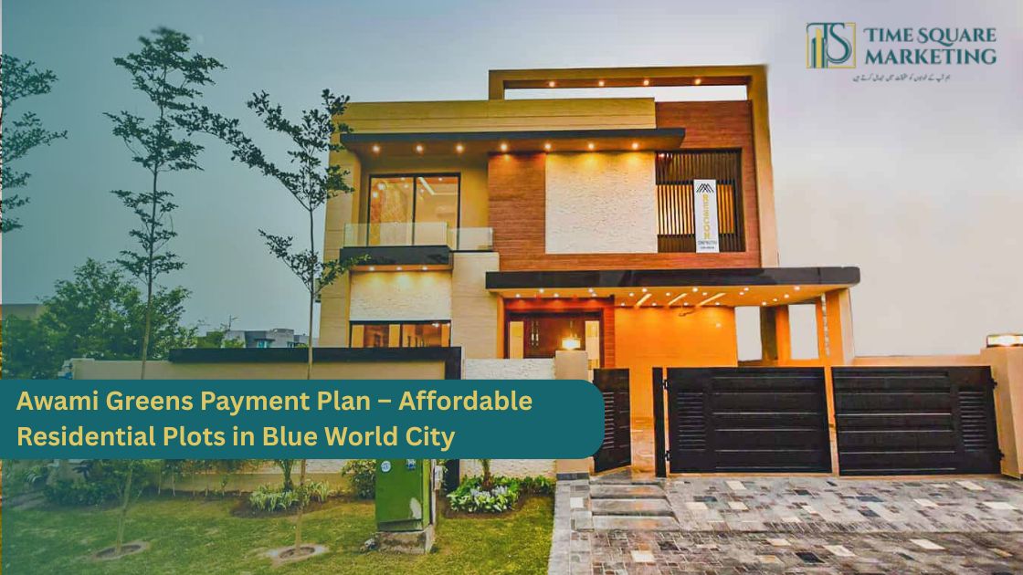 Awami Greens Payment Plan – Affordable Residential Plots in Blue World City
