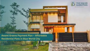 Awami Greens Payment Plan – Affordable Residential Plots in Blue World City