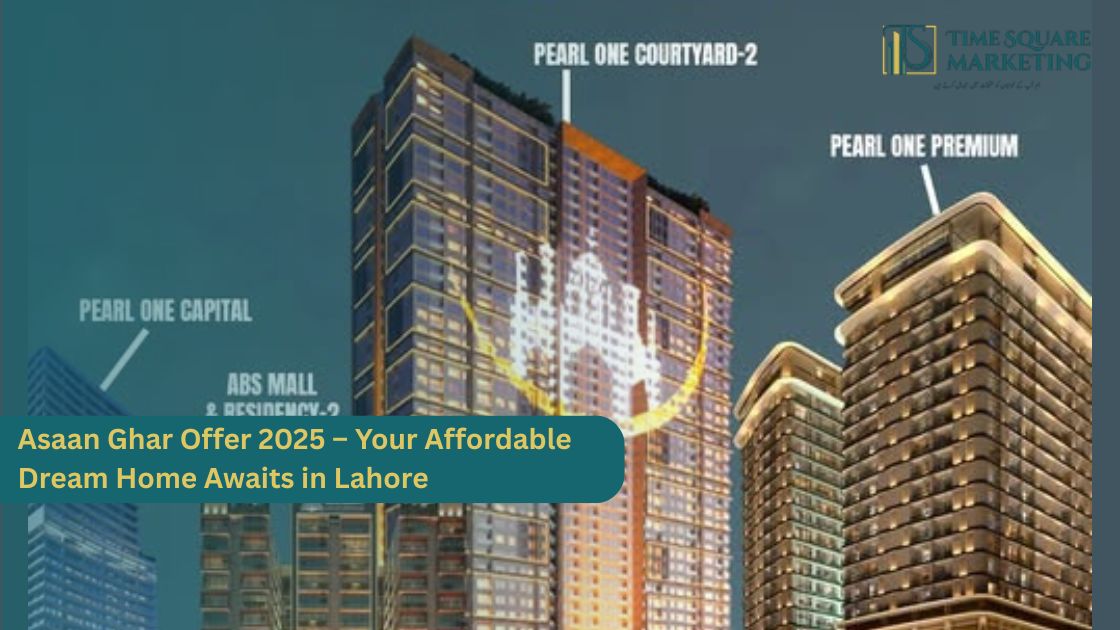Asaan Ghar Offer 2025 – Your Affordable Dream Home Awaits in Lahore