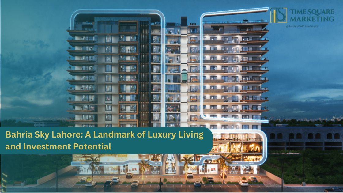 Bahria Sky Lahore: A Landmark of Luxury Living and Investment Potential
