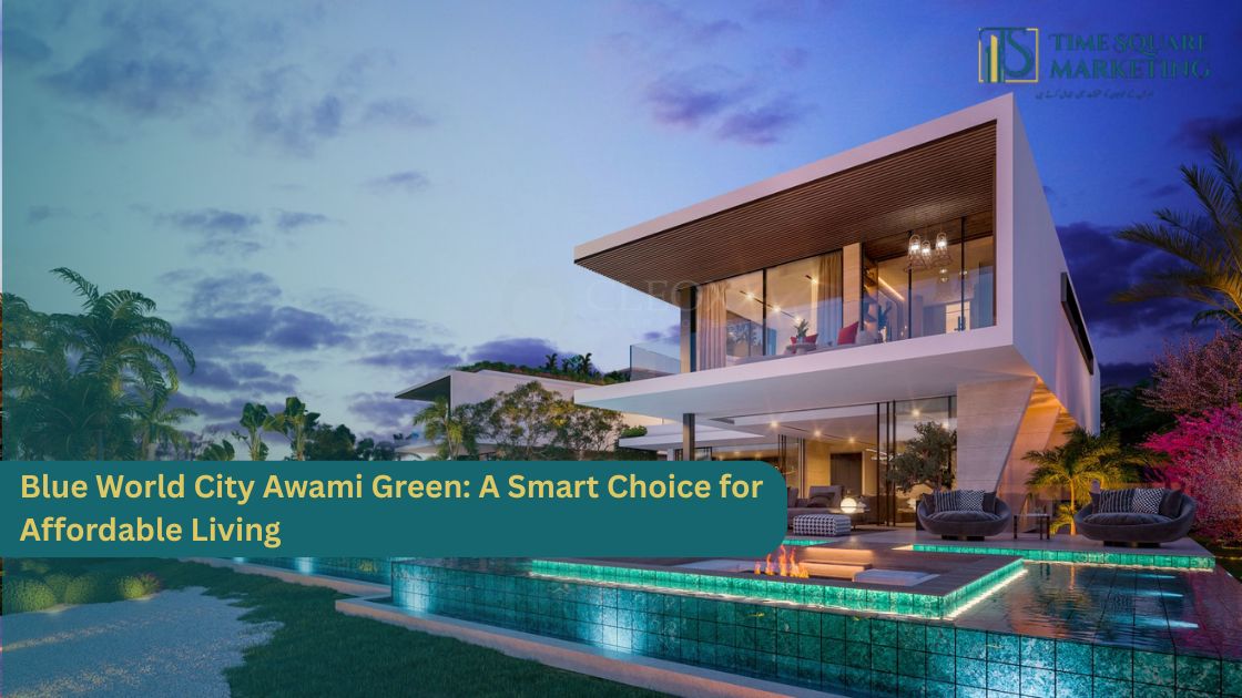 Blue World City Awami Green: A Smart Choice for Affordable Living