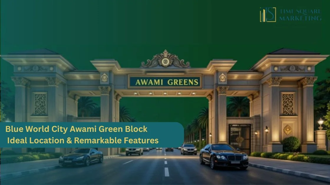 Blue World City Awami Green Block – Ideal Location & Remarkable Features