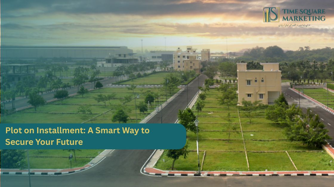 Plot on Installment A Smart Way to Secure Your Future