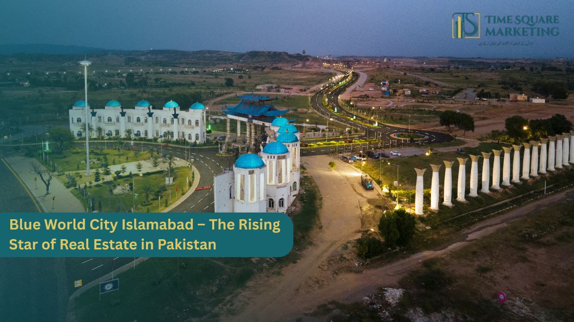 Blue World City Islamabad – The Rising Star of Real Estate in Pakistan