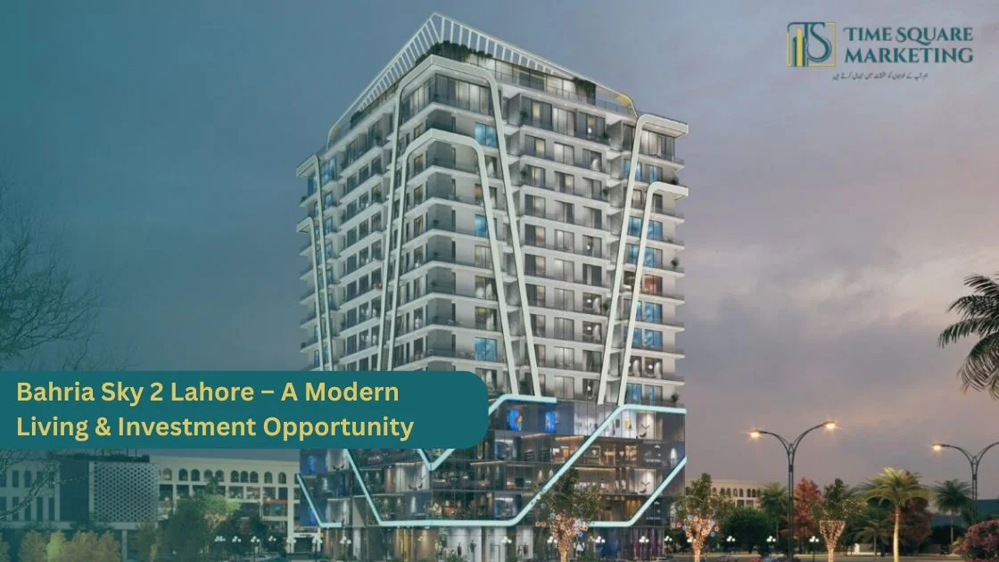 Bahria Sky 2 – A Modern Living & Investment Opportunity | TimeSquare Marketing