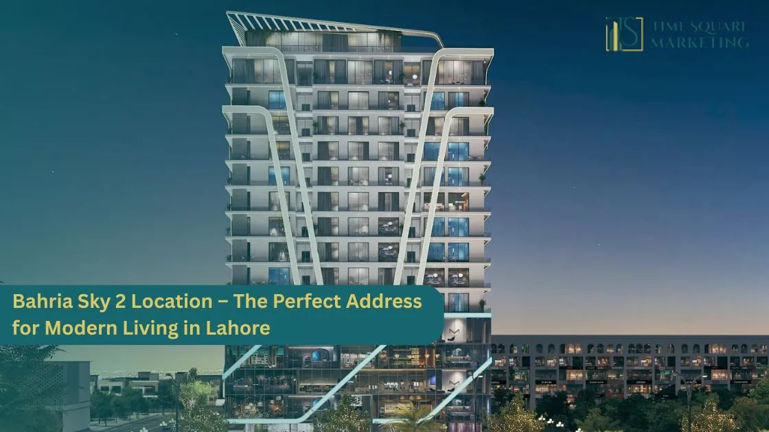 Bahria Sky 2 Location – The Perfect Address for Modern Living in Lahore