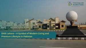DHA Lahore – A Symbol of Modern Living and Premium Lifestyle in Pakistan