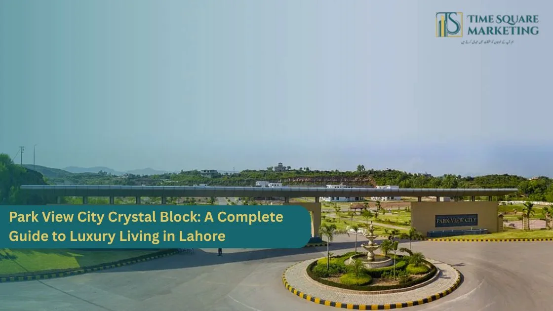 Park View City Crystal Block A Complete Guide to Luxury Living in Lahore