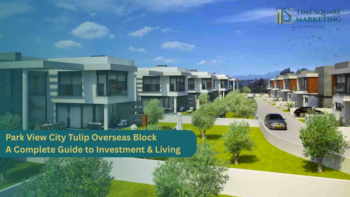 Park View City Tulip Overseas Block A Complete Guide to Investment & Living
