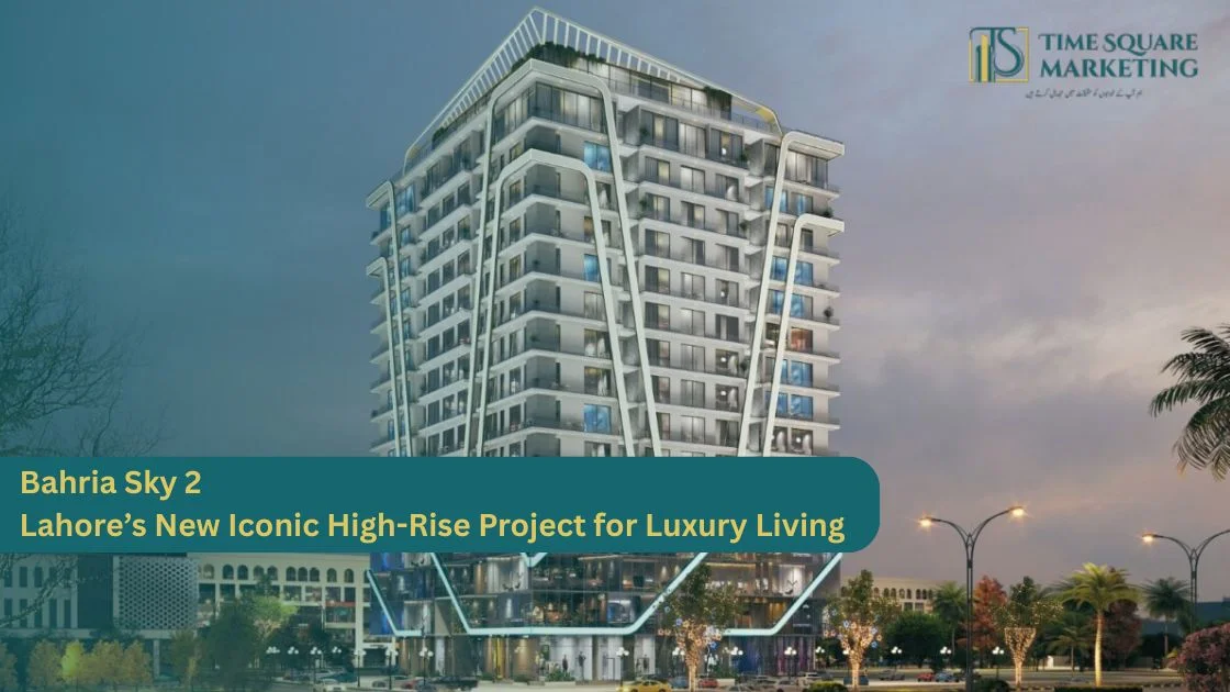 Bahria Sky 2 — Lahore’s New Iconic High-Rise Project for Luxury Living