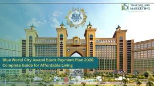 Blue World City Awami Block Payment Plan 2026 Complete Guide for Affordable Living