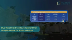 Blue World City Downtown Payment Plan Complete Guide for Smart Investors
