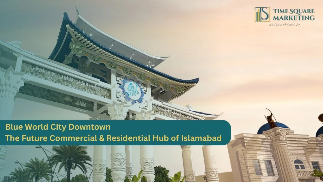 Blue World City Downtown – The Future Commercial & Residential Hub of Islamabad