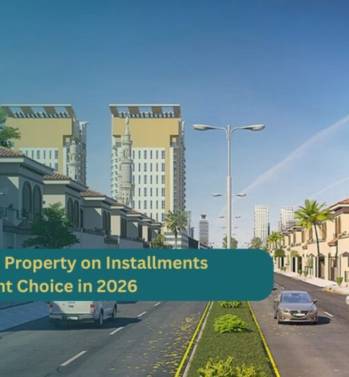 Benefits of Buying Property on Installments: A Smart Investment Choice in 2026