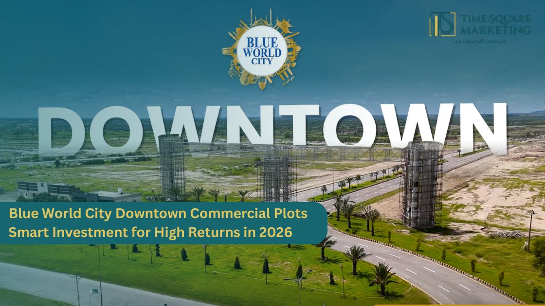 Blue World City Downtown Commercial Plots Smart Investment for High Returns in 2026