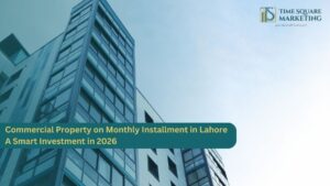 Commercial Property on Monthly Installment in Lahore A Smart Investment in 2026