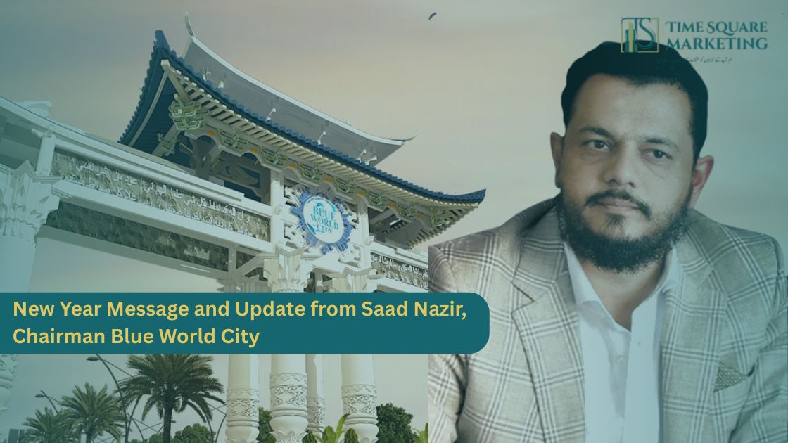 New Year Message and Update from Saad Nazir, Chairman Blue World City