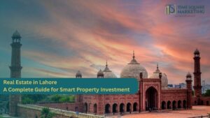 Real Estate in Lahore – A Complete Guide for Smart Property Investment