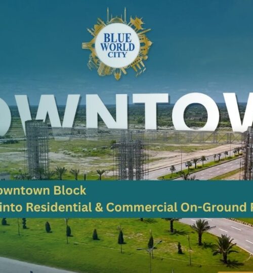 Blue World City Downtown Block Upgrade Old Files into Residential & Commercial On-Ground Plots