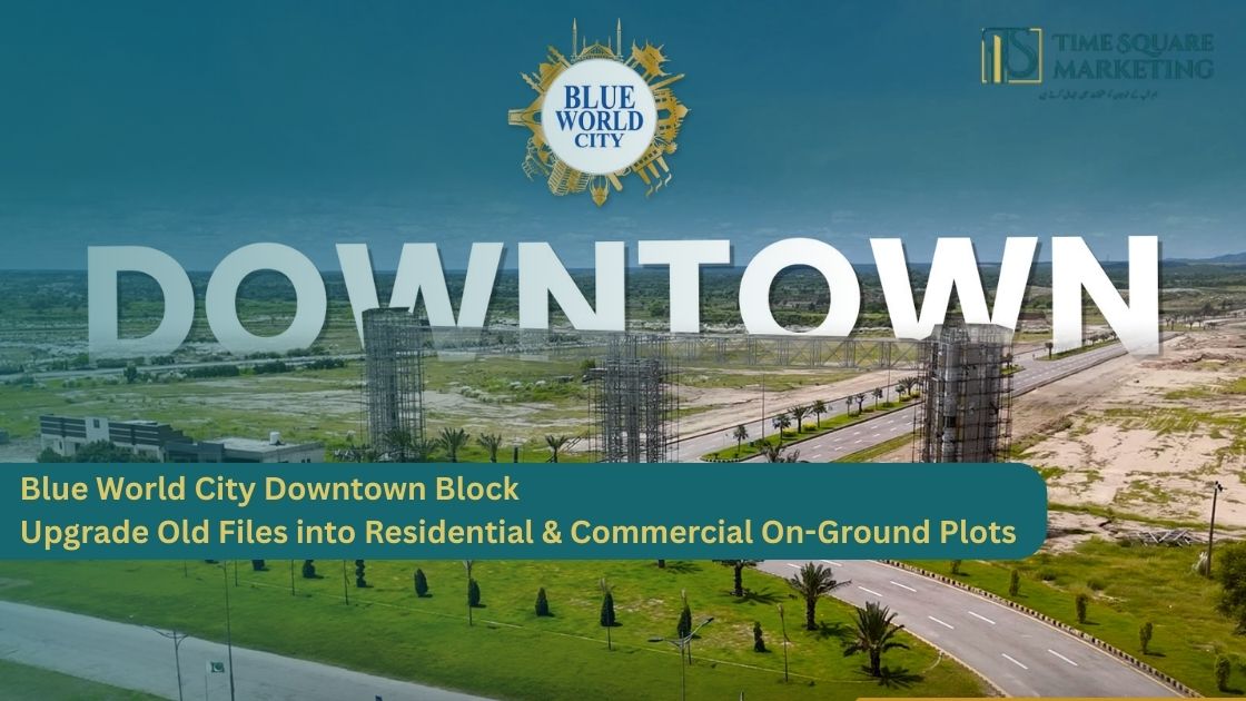 Blue World City Downtown Block Upgrade Old Files into Residential & Commercial On-Ground Plots