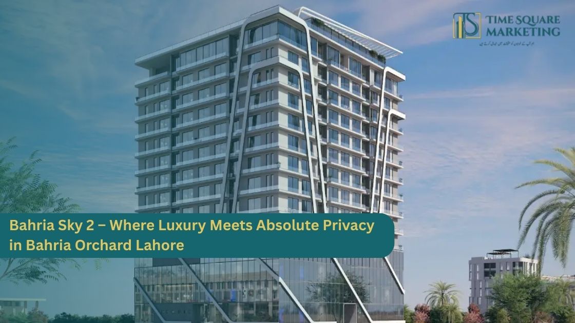 Bahria Sky 2 – Where Luxury Meets Absolute Privacy in Bahria Orchard Lahore