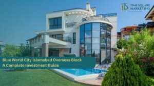 Blue World City Islamabad Overseas Block – A Complete Investment Guide